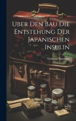 Uber den Bau die Entstehung der japanischen Insulin - Edmund Naumann