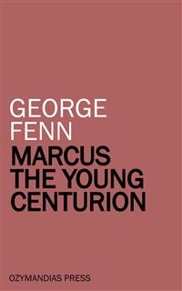Marcus the Young Centurion - George Fenn