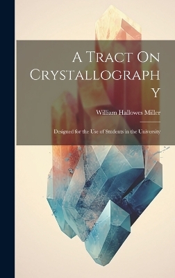 A Tract On Crystallography - William Hallowes Miller