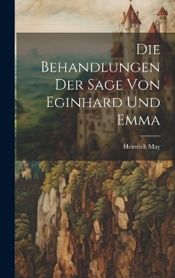 Die Behandlungen der Sage von Eginhard und Emma
