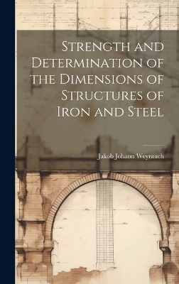 Strength and Determination of the Dimensions of Structures of Iron and Steel