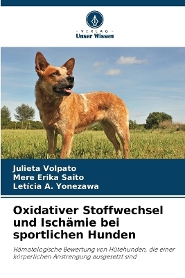 Oxidativer Stoffwechsel und Isch&auml;mie bei sportlichen Hunden - Julieta Volpato, Mere Erika Saito, Let&iacute;cia A Yonezawa