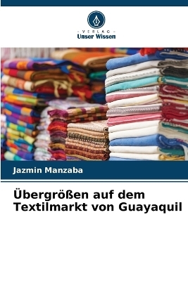 &Uuml;bergr&ouml;&szlig;en auf dem Textilmarkt von Guayaquil - Jazmin Manzaba
