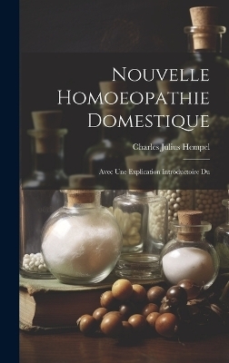 Nouvelle Homoeopathie Domestique - Charles Julius Hempel