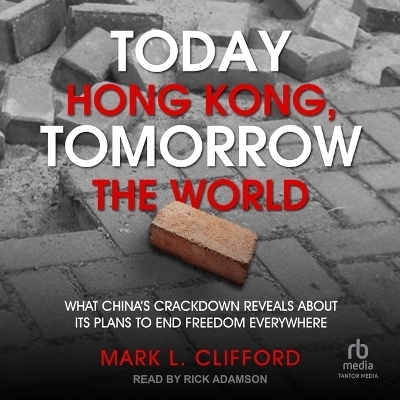 Today Hong Kong, Tomorrow the World - Mark L Clifford