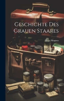 Geschichte Des Grauen Staares - Hugo Magnus