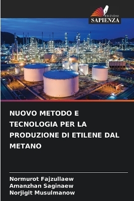 Nuovo Metodo E Tecnologia Per La Produzione Di Etilene Dal Metano - Normurot Fajzullaew, Amanzhan Saginaew, Norjigit Musulmanow