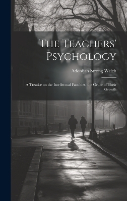 The Teachers' Psychology - Adonijah Strong Welch