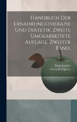 Handbuch der Ern&auml;hrungstherapie und Di&auml;tetik. Zweite umgearbeitete Auflage. Zweiter Band. - Ernst Leyden, Georg Klemperer