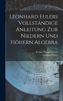 Leonhard Eulers vollständige Anleitung zur niedern und höhern Algebra - Leonhard Euler