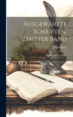 Ausgew&auml;hlte Schriften. Dritter Band - Karl Kraus