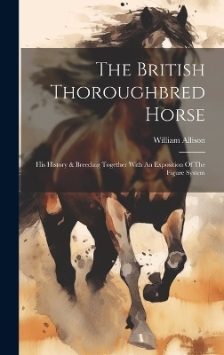 The British Thoroughbred Horse - William Allison