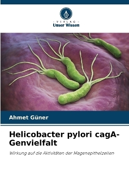 Helicobacter pylori cagA-Genvielfalt - Ahmet G&uuml;ner