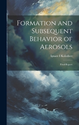 Formation and Subsequent Behavior of Aerosols; Final Report