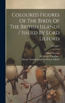Coloured Figures Of The Birds Of The British Islands / Issued By Lord Lilford; Volume 4 - Osbert Salvin, Alfred Newton
