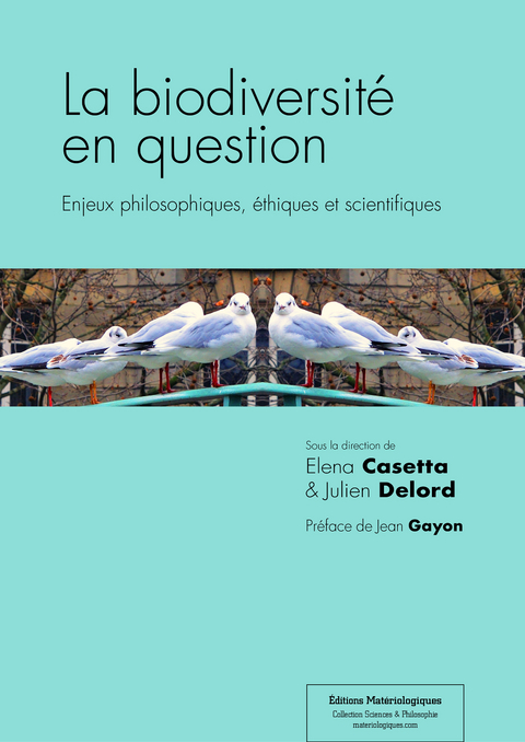 La biodiversit&eacute; en question - Elena Casetta, Juien Delord