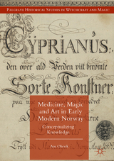 Medicine, Magic and Art in Early Modern Norway - Ane Ohrvik