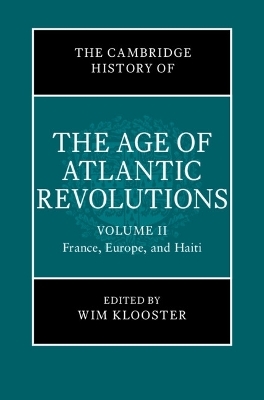 The Cambridge History of the Age of Atlantic Revolutions: Volume 2, France, Europe, and Haiti