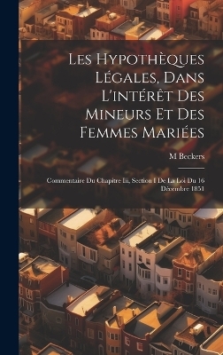 Les Hypothèques Légales, Dans L'intérêt Des Mineurs Et Des Femmes Mariées