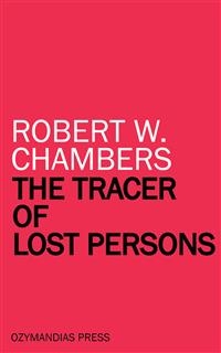 The Tracer of Lost Persons - Robert W. Chambers