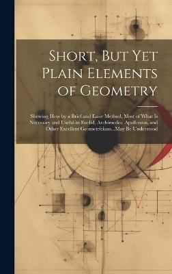 Short, But Yet Plain Elements of Geometry -  Anonymous