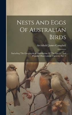 Nests And Eggs Of Australian Birds - Archibald James Campbell
