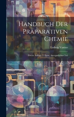 Handbuch Der Pr&auml;parativen Chemie - Ludwig Vanino