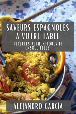 Saveurs Espagnoles &agrave; Votre Table - Alejandro Garc&iacute;a