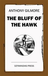 The Bluff of the Hawk - Anthony Gilmore