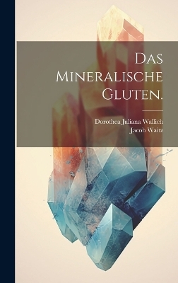 Das mineralische Gluten.