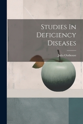 Studies In Deficiency Diseases - Julia Outhouse