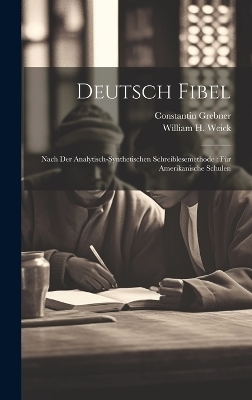 Deutsch Fibel - William H Weick, Constantin Grebner