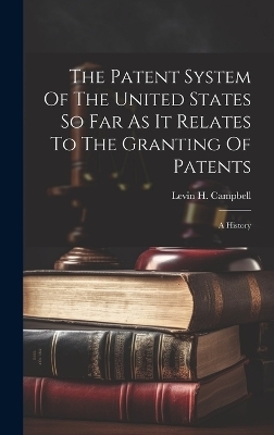 The Patent System Of The United States So Far As It Relates To The Granting Of Patents - 