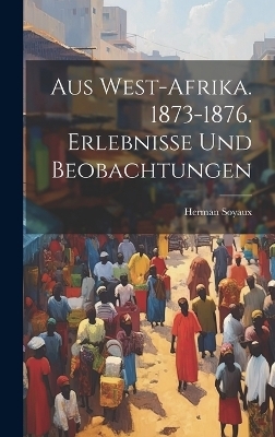 Aus West-Afrika. 1873-1876. Erlebnisse und Beobachtungen