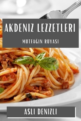 Akdeniz Lezzetleri - Aslı Denizli