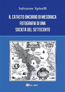 Il catasto onciario di Mesoraca. Fotografia di una societ&agrave; del Settecento - Salvatore Spinelli