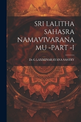 Sri Lalitha Sahasra Namavivaranamu -Part -I - Drglaxminarayana Sastry