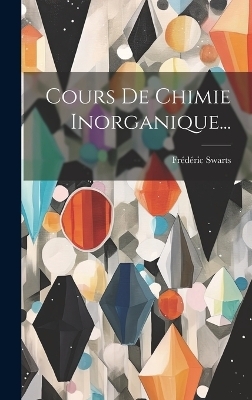 Cours De Chimie Inorganique... - Fr&eacute;d&eacute;ric Swarts