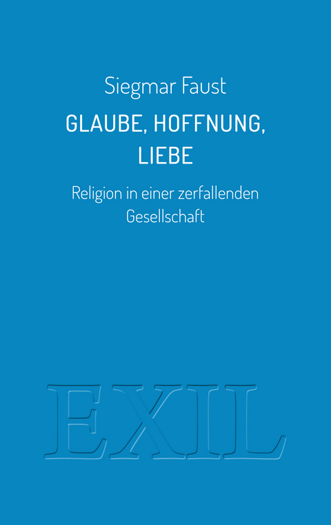 Glaube, Hoffnung, Liebe - Siegmar Faust