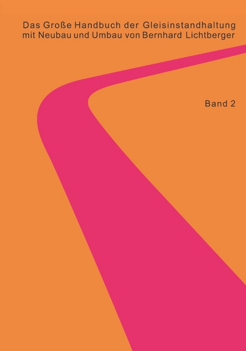 Das Gro&szlig;e Handbuch der Gleisinstandhaltung - Stabilisierung - Digitalisierun - Gleisreinigung - Umwelt Nachhaltigkeit - Planumssanierung - Oberleitungsinstandhaltung - Gleisinstandhaltung - LCC RAMS - Bernhard Lichtberger