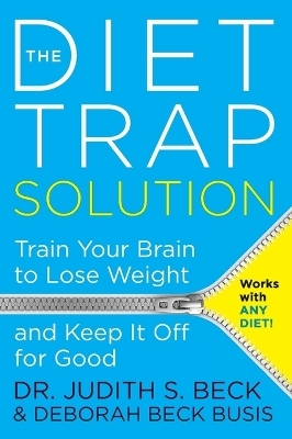 The Diet Trap Solution: Train Your Brain To Lose Weight And Keep It Off For Good - Judith S. Beck