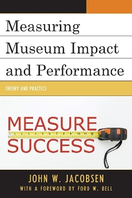 Measuring Museum Impact and Performance - John W. Jacobsen