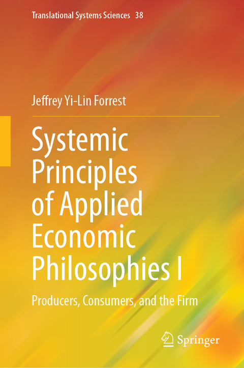 Systemic Principles of Applied Economic Philosophies I - Jeffrey Yi-Lin Forrest