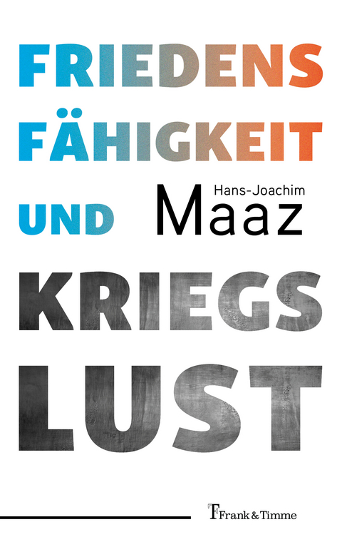 Friedensf&auml;higkeit und Kriegslust - Hans-Joachim Maaz