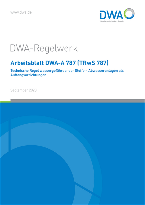 Arbeitsblatt DWA-A 787 (TRwS 787) Technische Regel wassergef&auml;hrdender Stoffe - Abwasseranlagen als Auffangvorrichtungen