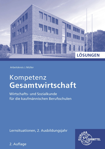 Lösungen zu 47021 Kompetenz Gesamtwirtschaft Lernsituationen 2. Ausbildungsjahr - Johannes Krohn, Jürgen Müller, Stefan Kurtenbach, Raimund Frühbauer, Stefan Felsch, Sabrina Metzler