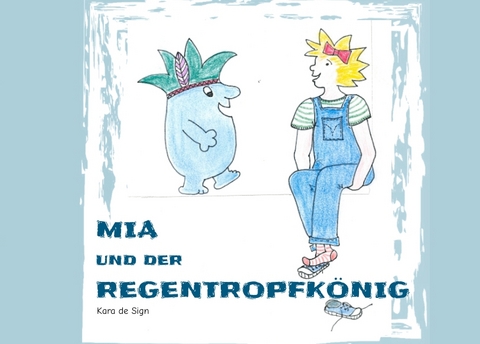 Mia und der Regentropfk&ouml;nig - Kara de Sign