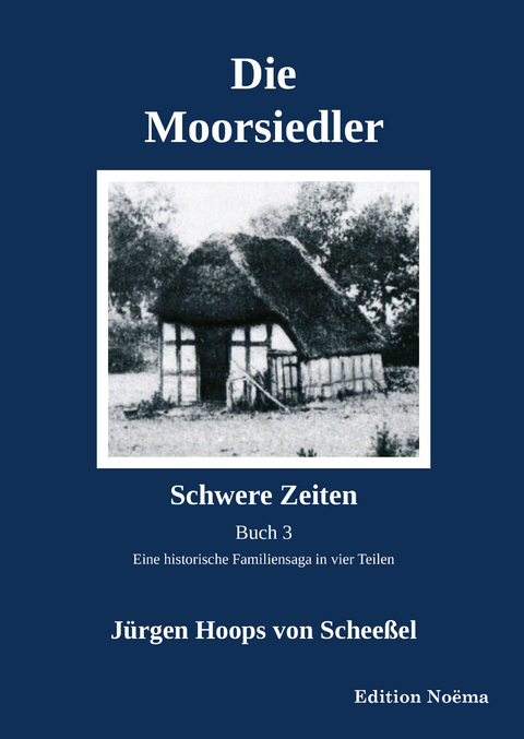 Die Moorsiedler Buch 3: Schwere Zeiten - J&uuml;rgen Hoops von Schee&szlig;el