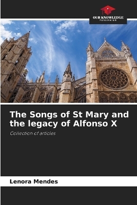 The Songs of St Mary and the legacy of Alfonso X - Lenora Mendes