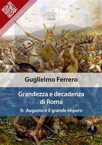 Grandezza e decadenza di Roma. Vol. 5: Augusto e il grande impero - Guglielmo Ferrero
